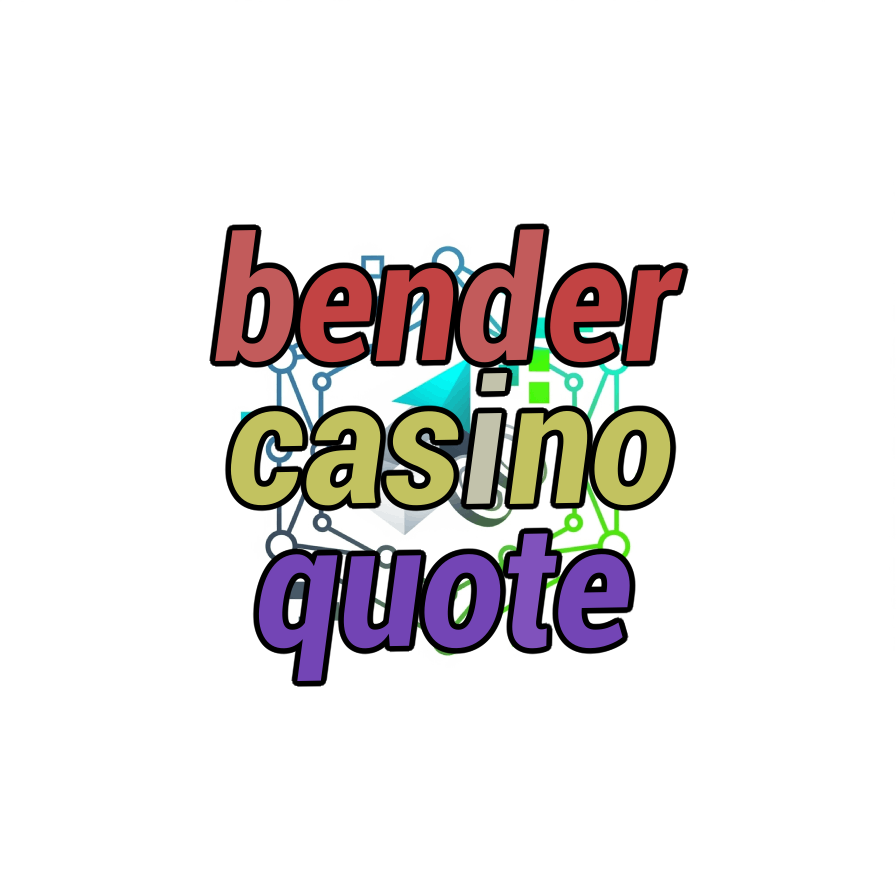bender casino quote